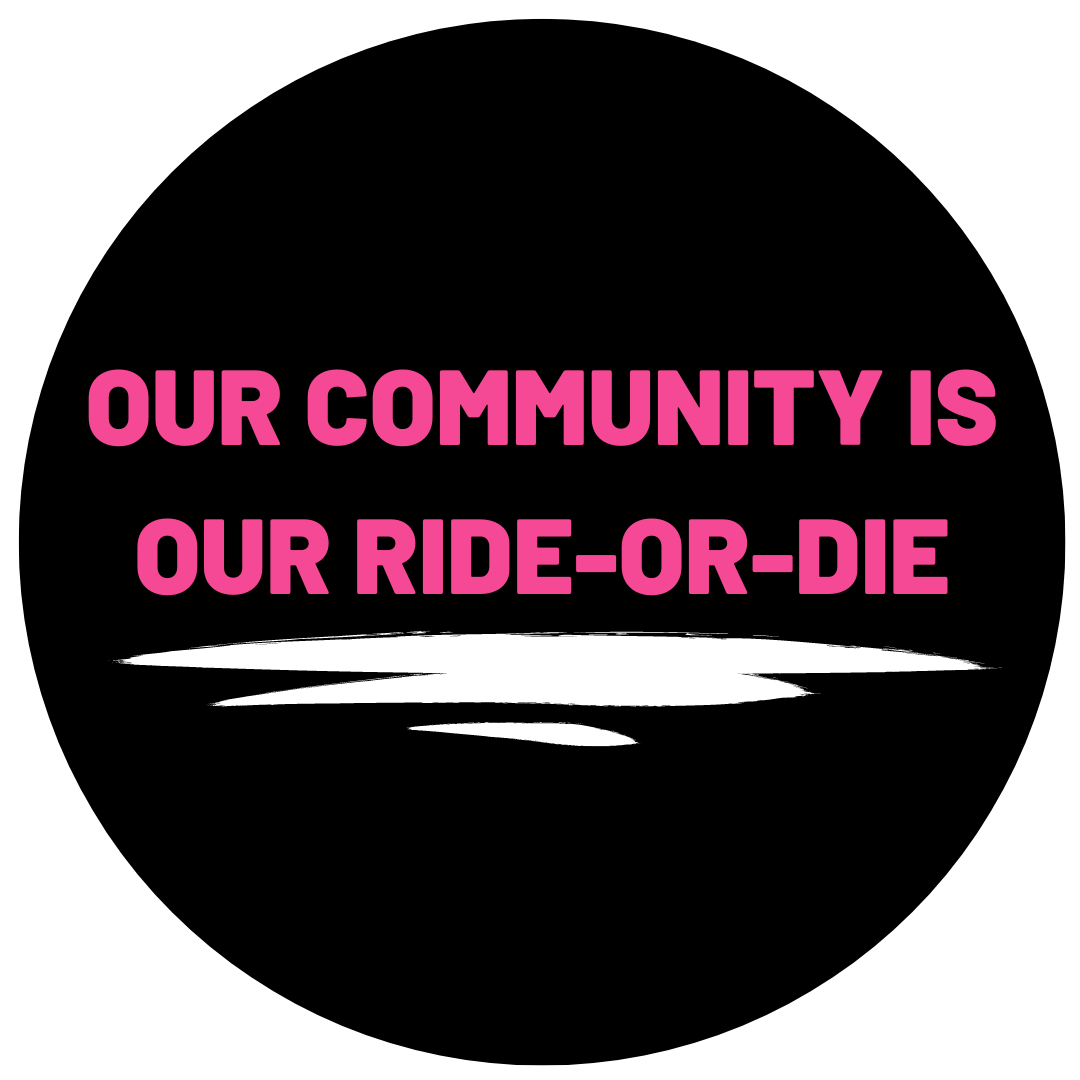 Our community is our ride or die