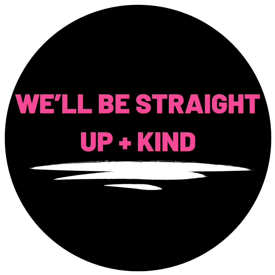 We'll be straight up and kind