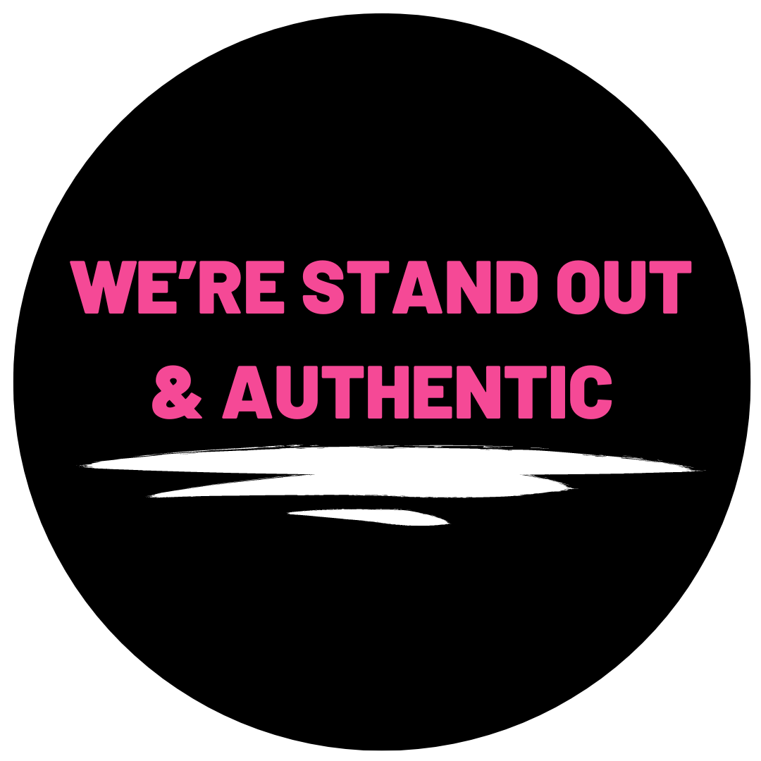 We're stand out and authentic