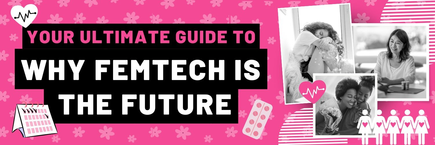 Why Femtech is the future: your ultimate guide