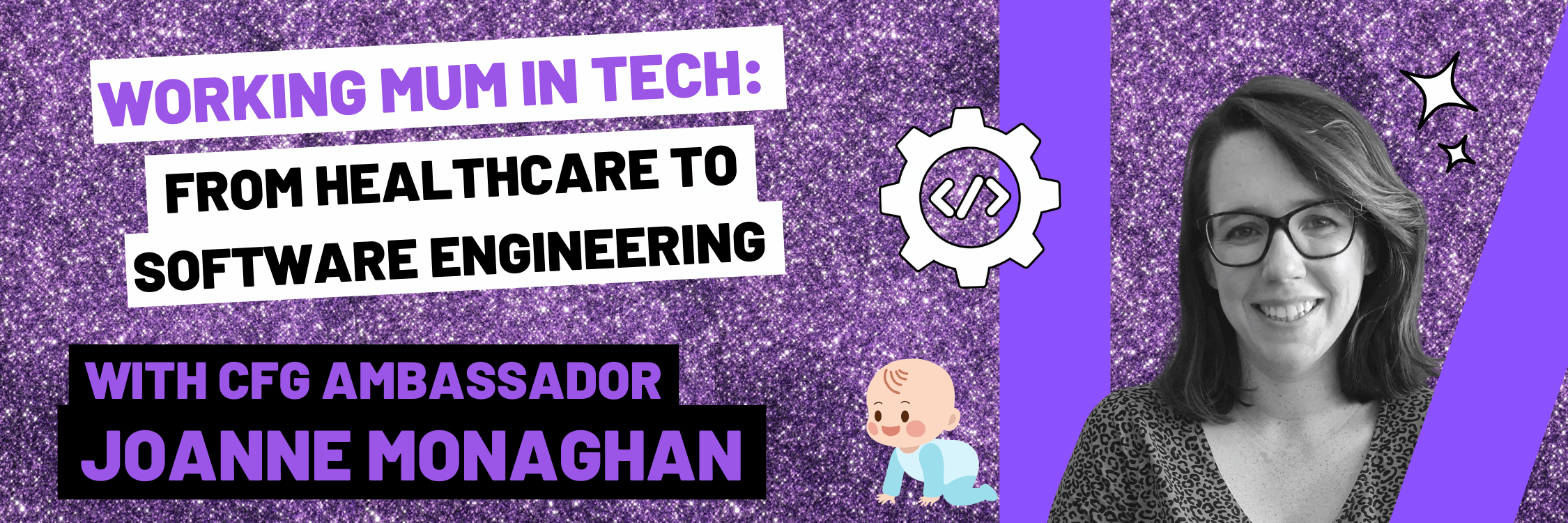 Working mum in tech: from healthcare to software engineering. Shows a photo of CFG Ambassador Joanne Monaghan.