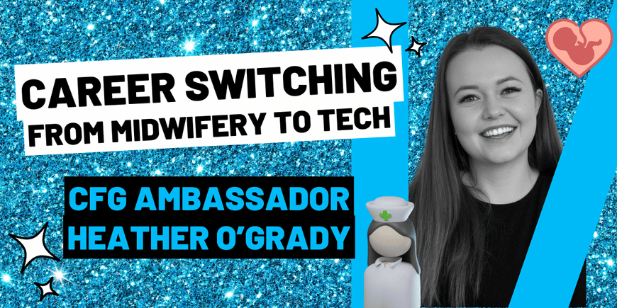 Career switching from midwifery (healthcare) to tech by CFG Ambassador Heather O'Grady