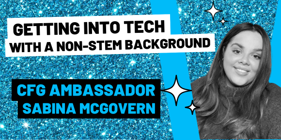 Getting into tech with a non-stem background - with CFG Ambassador Sabina McGovern