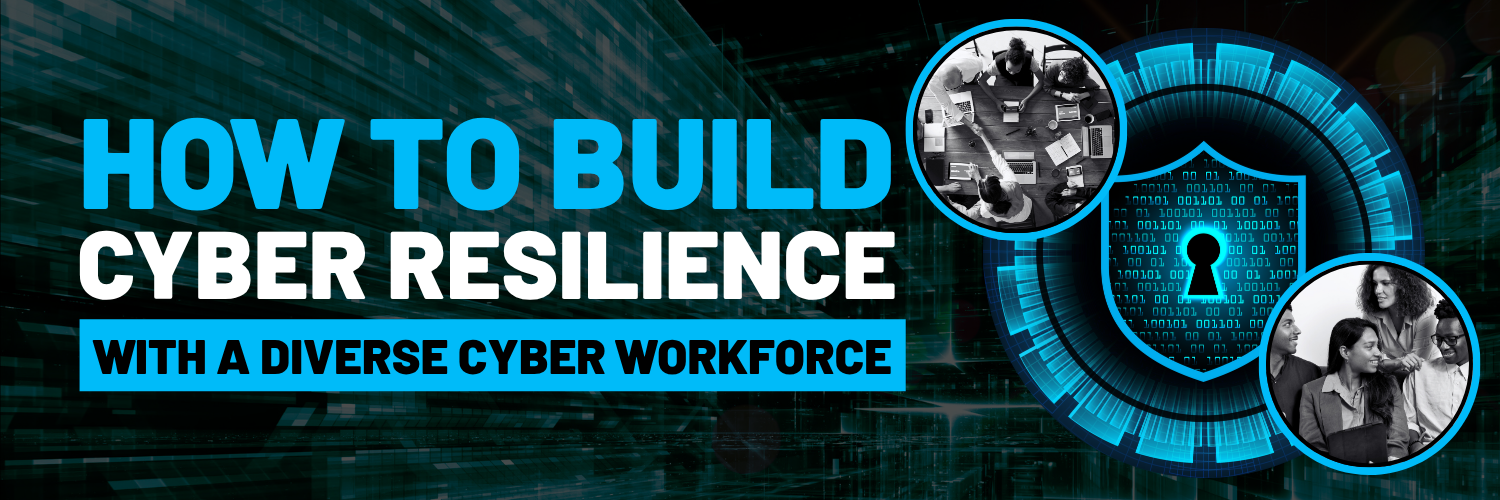 Blog banner: How to build cyber resilience with a diverse cyber workforce