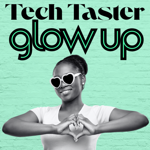 Tech Taster Glow Up